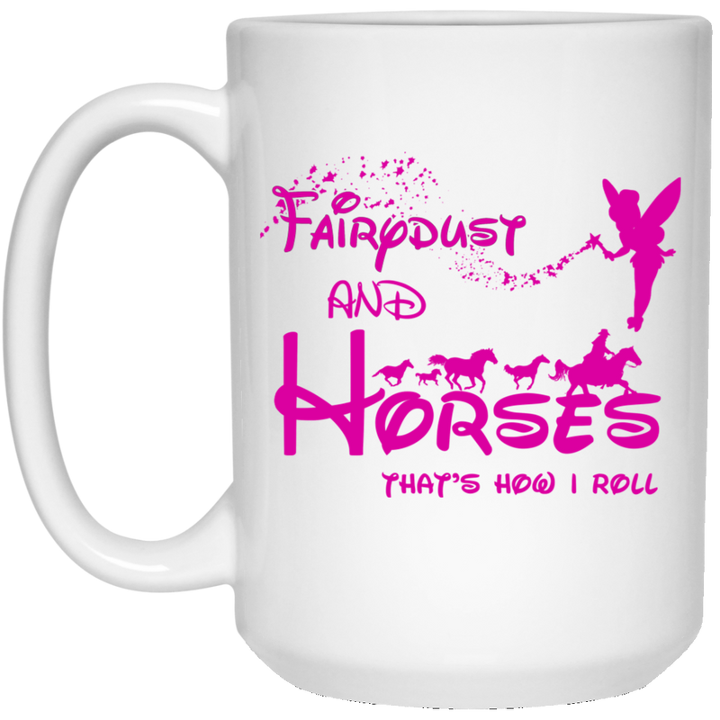 Horse Coffee Mug Fairdust And Horse That's How I Roll 11oz - 15oz White Mug CustomCat