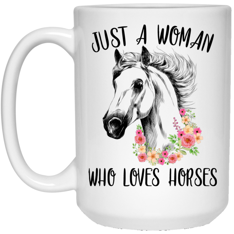 Horse Coffee Mug Flowers For Beautiful Horse Just A Woman Who Loves Horse 11oz - 15oz White Mug CustomCat