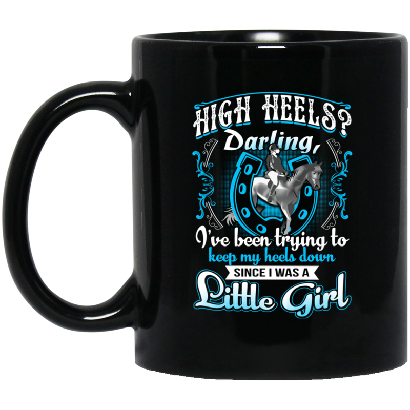 Horse Coffee Mug High Hells Darling I've Been Trying To Keep My Heels Down Little Girl 11oz - 15oz Black Mug CustomCat