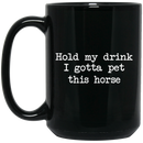 Horse Coffee Mug Hold My Drink I Gotta Pet This Horse 11oz - 15oz Black Mug CustomCat