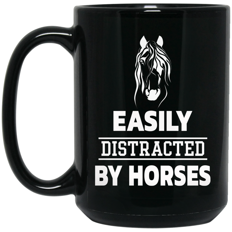 Horse Coffee Mug Horse - Easily Distracted By Horses 11oz - 15oz Black Mug CustomCat