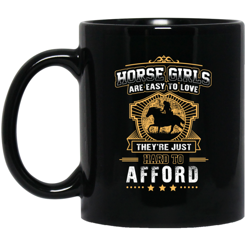 Horse Coffee Mug Horse Girl Are Easy To Love They're Just Hard To Afford Horse Lovers 11oz - 15oz Black Mug CustomCat