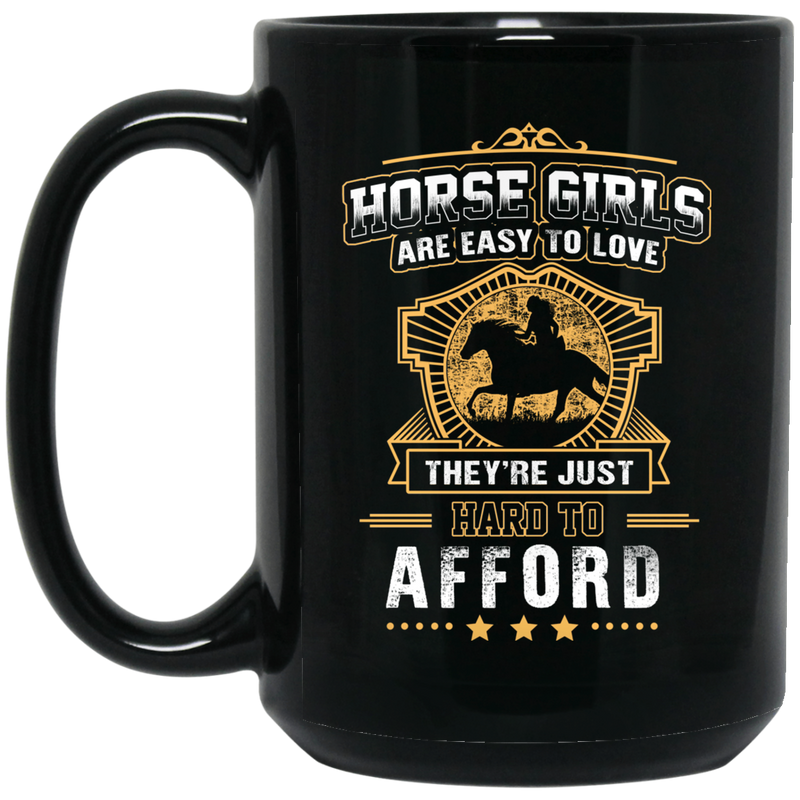 Horse Coffee Mug Horse Girl Are Easy To Love They're Just Hard To Afford Horse Lovers 11oz - 15oz Black Mug CustomCat