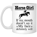 Horse Coffee Mug Horse Girl If My Mouth Doesn't Say It My Face Definitely Will Horse Lovers 11oz - 15oz White Mug CustomCat