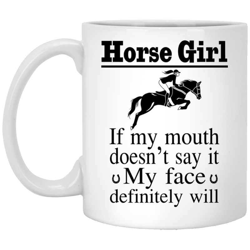 Horse Coffee Mug Horse Girl If My Mouth Doesn't Say It My Face Definitely Will Horse Lovers 11oz - 15oz White Mug CustomCat