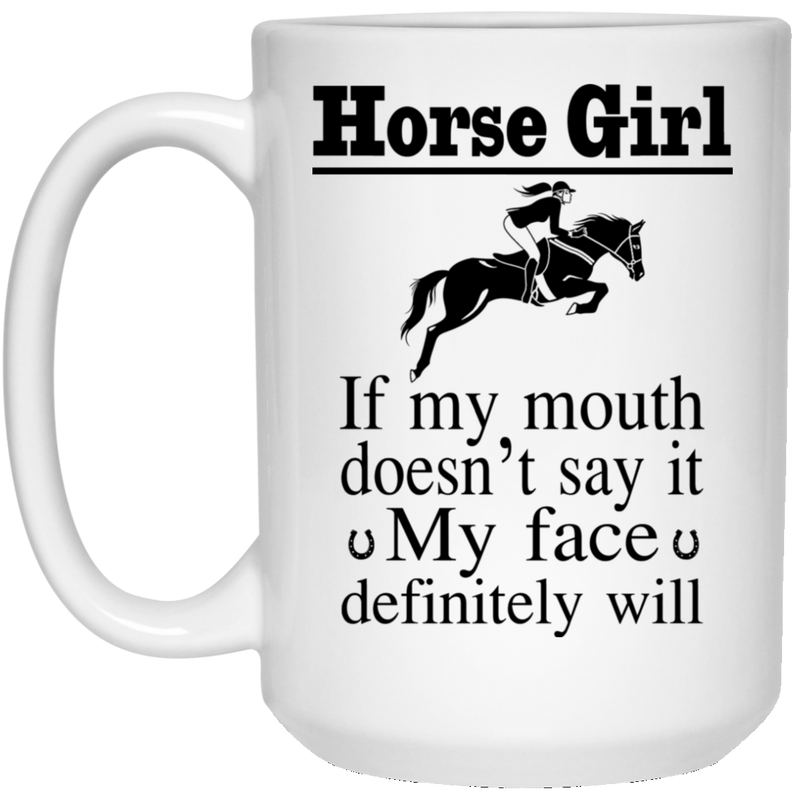 Horse Coffee Mug Horse Girl If My Mouth Doesn't Say It My Face Definitely Will Horse Lovers 11oz - 15oz White Mug CustomCat
