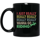 Horse Coffee Mug Horse I Just Really Really Wanna Go Riding 11oz - 15oz Black Mug CustomCat