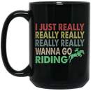 Horse Coffee Mug Horse I Just Really Really Wanna Go Riding 11oz - 15oz Black Mug CustomCat