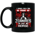 Horse Coffee Mug Horse I Would Push You In Front Of Zombies To Save My Horse 11oz - 15oz Black Mug CustomCat