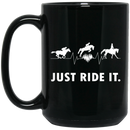 Horse Coffee Mug Horse - Just Ride It 11oz - 15oz Black Mug CustomCat