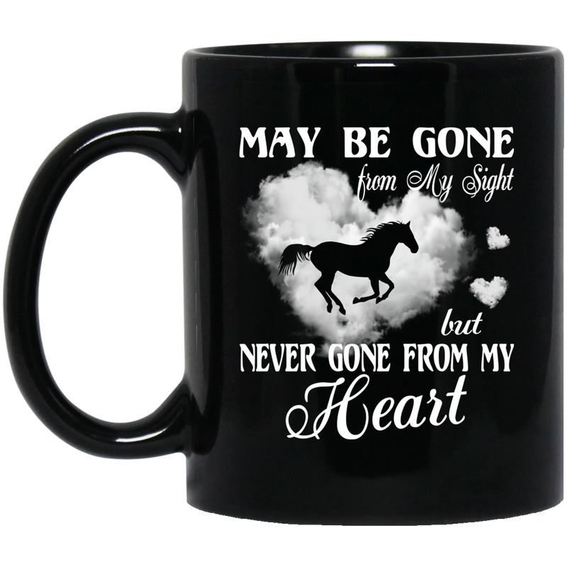 Horse Coffee Mug Horse May Be Gone From My Sight But Never Gone From My Heart 11oz - 15oz Black Mug