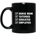 Horse Coffee Mug Horse Mom Tattooed Education Employed 11oz - 15oz Black Mug CustomCat