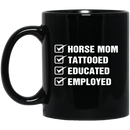 Horse Coffee Mug Horse Mom Tattooed Education Employed 11oz - 15oz Black Mug CustomCat