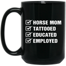 Horse Coffee Mug Horse Mom Tattooed Education Employed 11oz - 15oz Black Mug CustomCat