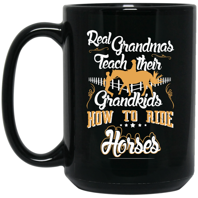 Horse Coffee Mug Horse Real Grandmas Teach Their Grandkids How To Ride Horses 11oz - 15oz Black Mug CustomCat