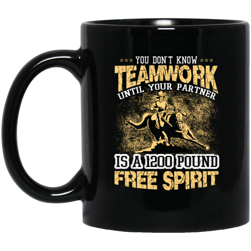 Horse Coffee Mug Horse You Don't Know Teamwork Until Your Partner Is A 1200 Pound Free Spirit 11oz - 15oz Black Mug CustomCat