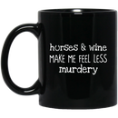 Horse Coffee Mug Horses And Wine Make Me Feel Less Murdery 11oz - 15oz Black Mug CustomCat
