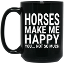 Horse Coffee Mug Horses Make Me Happy You Not So Much 11oz - 15oz Black Mug CustomCat