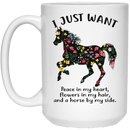 Horse Coffee Mug I Just Want Peace In My Heart Flowers In My Hair And A Horse By My Side 11oz - 15oz White Mug CustomCat