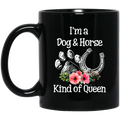 Horse Coffee Mug I'm A Dog And Horse Kind Of Queen 11oz - 15oz Black Mug CustomCat