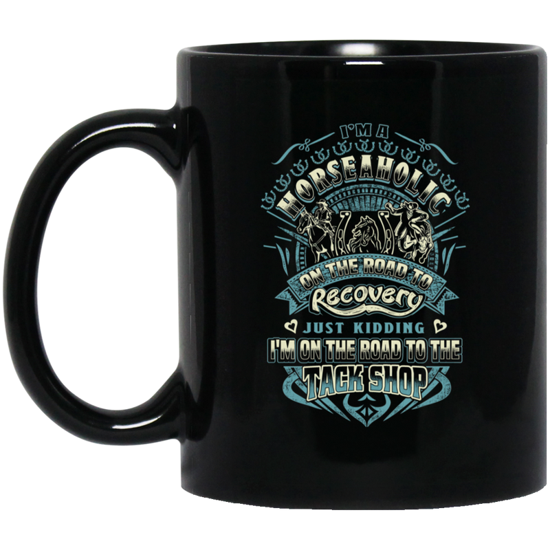 Horse Coffee Mug I'm A Horseaholic On The Road To Tack Shop Horse Lovers 11oz - 15oz Black Mug CustomCat