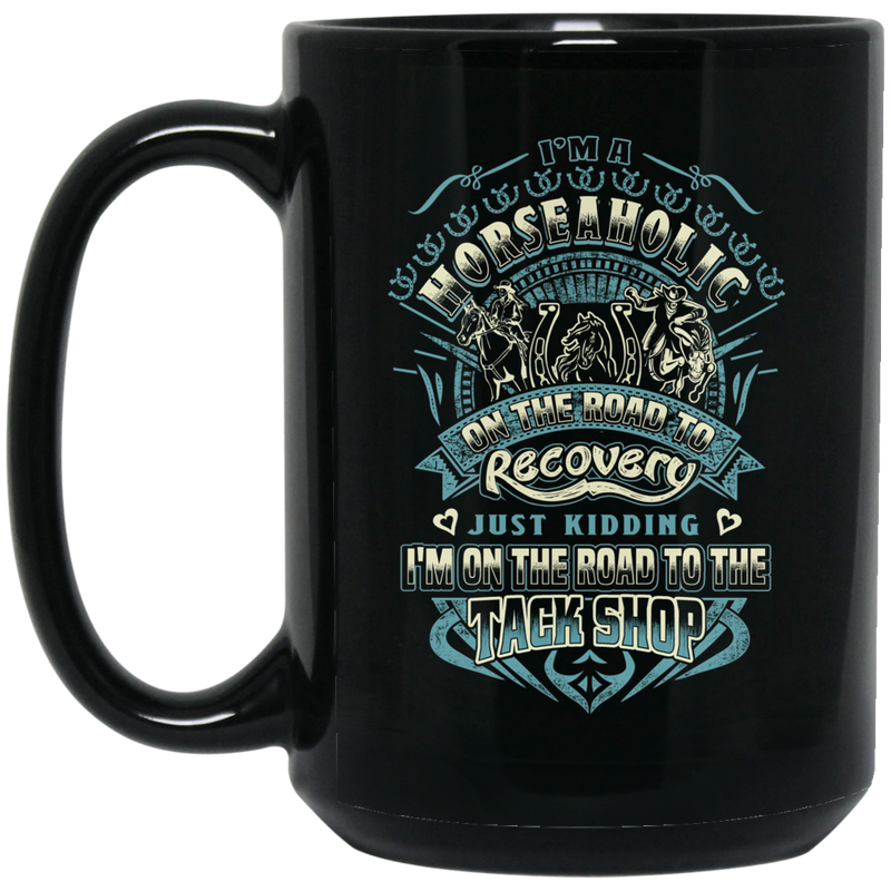 Horse Coffee Mug I'm A Horseaholic On The Road To Tack Shop Horse Lovers 11oz - 15oz Black Mug CustomCat