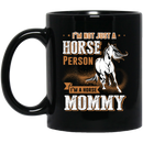 Horse Coffee Mug I'm Not Just A Horse Person I'm A Horse Mommy 11oz - 15oz Black Mug CustomCat