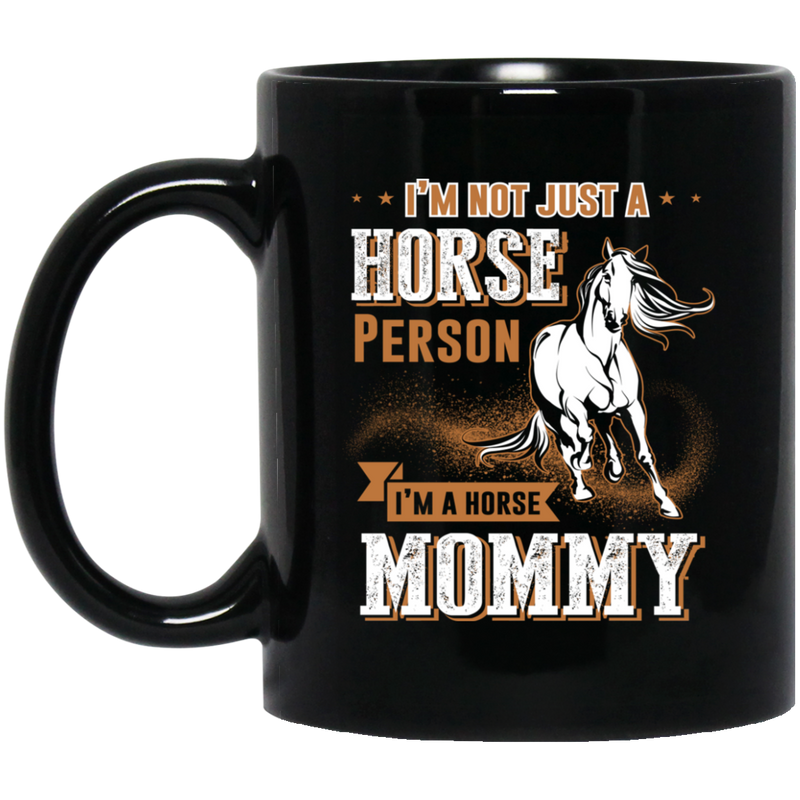 Horse Coffee Mug I'm Not Just A Horse Person I'm A Horse Mommy 11oz - 15oz Black Mug CustomCat