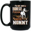 Horse Coffee Mug I'm Not Just A Horse Person I'm A Horse Mommy 11oz - 15oz Black Mug CustomCat