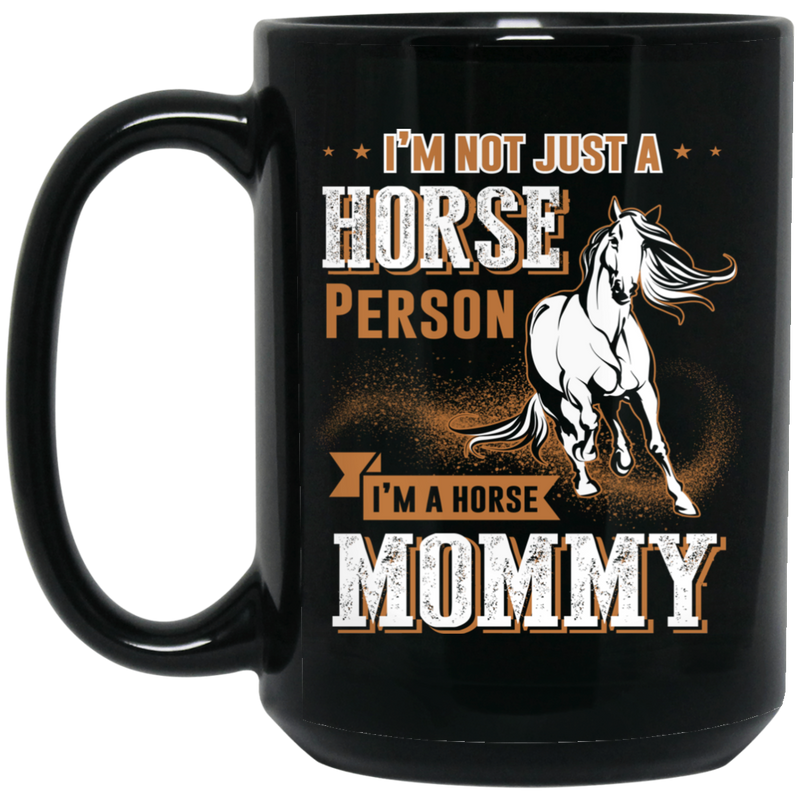 Horse Coffee Mug I'm Not Just A Horse Person I'm A Horse Mommy 11oz - 15oz Black Mug CustomCat