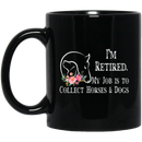 Horse Coffee Mug I'm Retired My Job Is To Collect Horses And Dogs Flowers 11oz - 15oz Black Mug