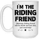 Horse Coffee Mug I'm The Riding Friend Will Be Drunk And Lost Also Just Send Help 11oz - 15oz White Mug CustomCat