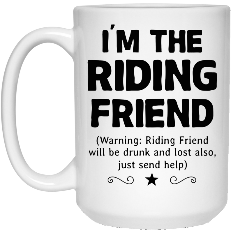 Horse Coffee Mug I'm The Riding Friend Will Be Drunk And Lost Also Just Send Help 11oz - 15oz White Mug CustomCat