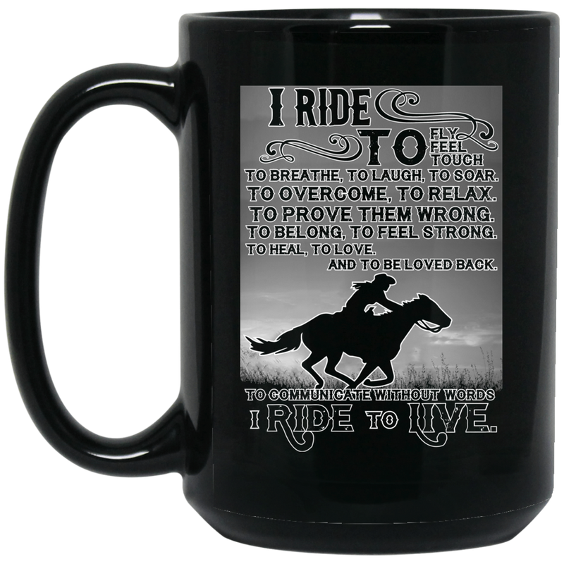 Horse Coffee Mug I Ride To Fly Feel To Breath To Laugh To Soar I Ride To Life Horse Lovers 11oz - 15oz Black Mug CustomCat