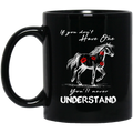 Horse Coffee Mug If You Don't Have One You'll Never Understand Kisses On Horse Horse Gift 11oz - 15oz Black Mug CustomCat