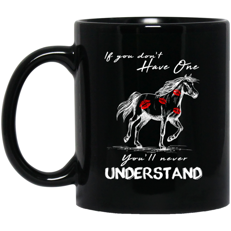 Horse Coffee Mug If You Don't Have One You'll Never Understand Kisses On Horse Horse Gift 11oz - 15oz Black Mug CustomCat