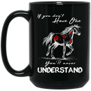 Horse Coffee Mug If You Don't Have One You'll Never Understand Kisses On Horse Horse Gift 11oz - 15oz Black Mug CustomCat