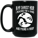 Horse Coffee Mug In My Darkest Hour I Reached For A Hand And Found A Hoof 11oz - 15oz Black Mug