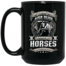 Horse Coffee Mug Is There Life After Death Touch My Horses And You Will Find Out 11oz - 15oz Black Mug CustomCat