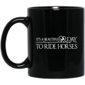 Horse Coffee Mug It's A Beautifull Day To Ride Horses 11oz - 15oz Black Mug CustomCat