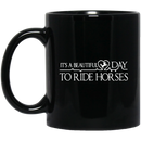 Horse Coffee Mug It's A Beautifull Day To Ride Horses 11oz - 15oz Black Mug CustomCat