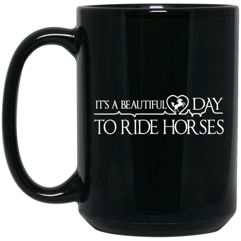 Horse Coffee Mug It's A Beautifull Day To Ride Horses 11oz - 15oz Black Mug CustomCat