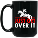 Horse Coffee Mug Just Get Over It 11oz - 15oz Black Mug CustomCat