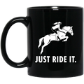 Horse Coffee Mug Just Ride It 11oz - 15oz Black Mug CustomCat