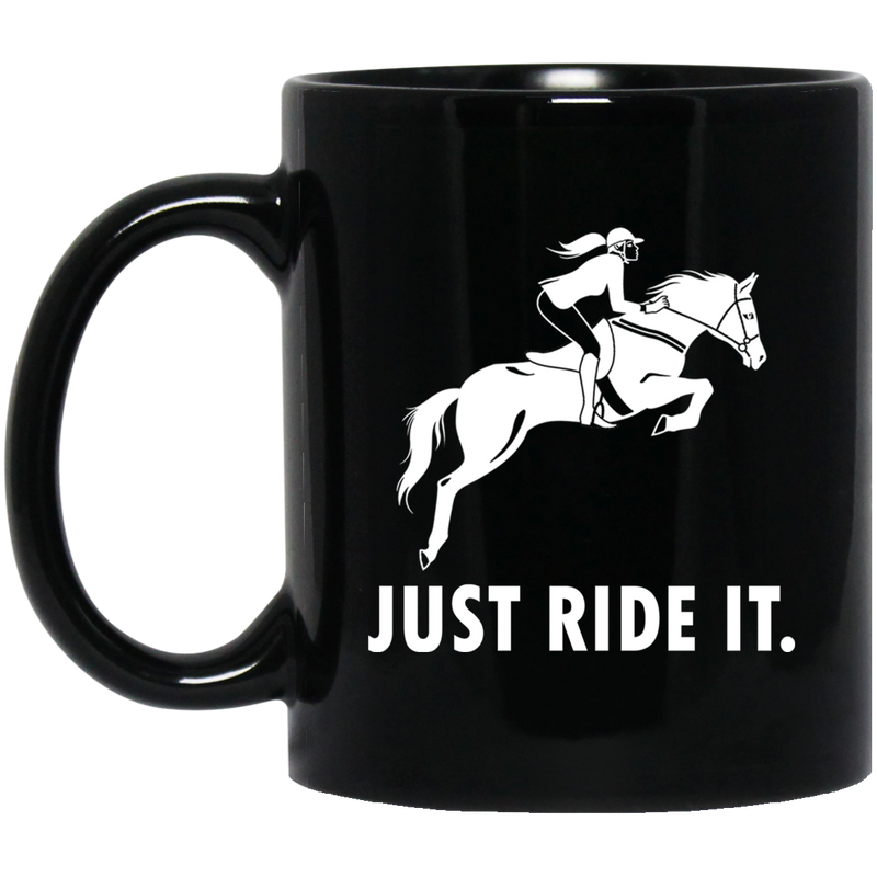 Horse Coffee Mug Just Ride It 11oz - 15oz Black Mug CustomCat