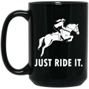 Horse Coffee Mug Just Ride It 11oz - 15oz Black Mug CustomCat