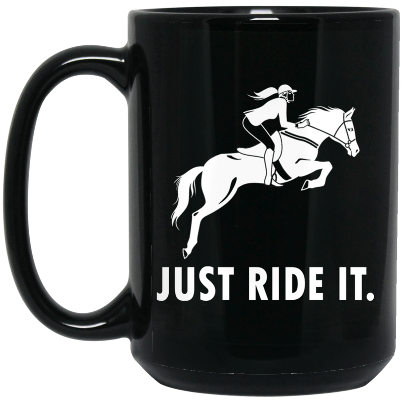 Horse Coffee Mug Just Ride It 11oz - 15oz Black Mug CustomCat