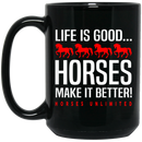Horse Coffee Mug Life Is Good Horses make It Better Horses Unlimited 11oz - 15oz Black Mug CustomCat