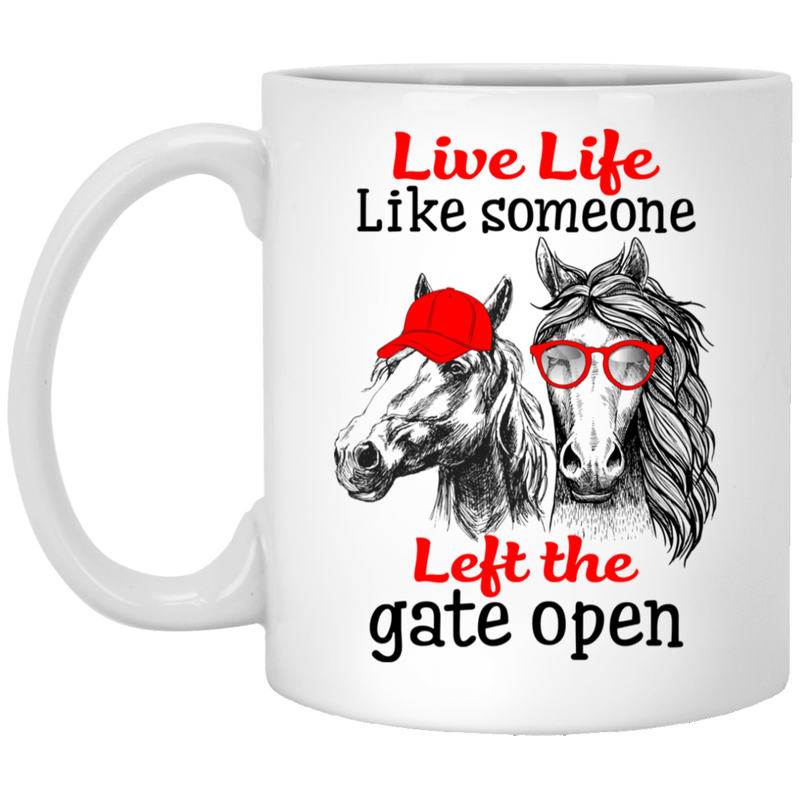 Horse Coffee Mug Live Life Like Someone Left The Gate Open 11oz - 15oz White Mug CustomCat