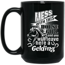 Horse Coffee Mug Mess With This Horse Girl And You Will Leave Here A Gelding Horse Lovers 11oz - 15oz Black Mug CustomCat